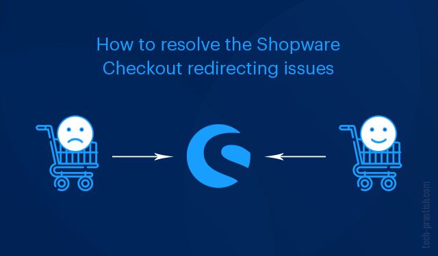 How to resolve the Shopware Checkout redirecting issues