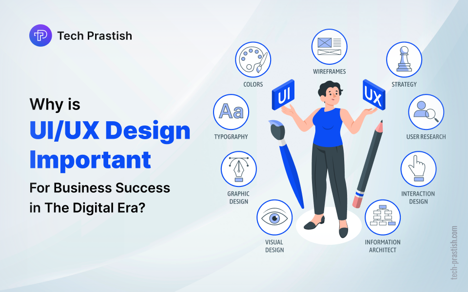 Why is UI/UX Design Important for Business Success in the Digital Era?