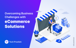 Ecommerce Solutions: Overcoming B2B Business Challenges