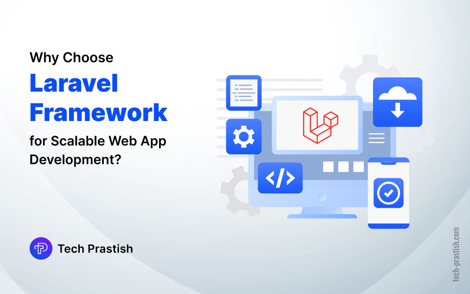 Why Choose Laravel Framework for Scalable Web App Development?