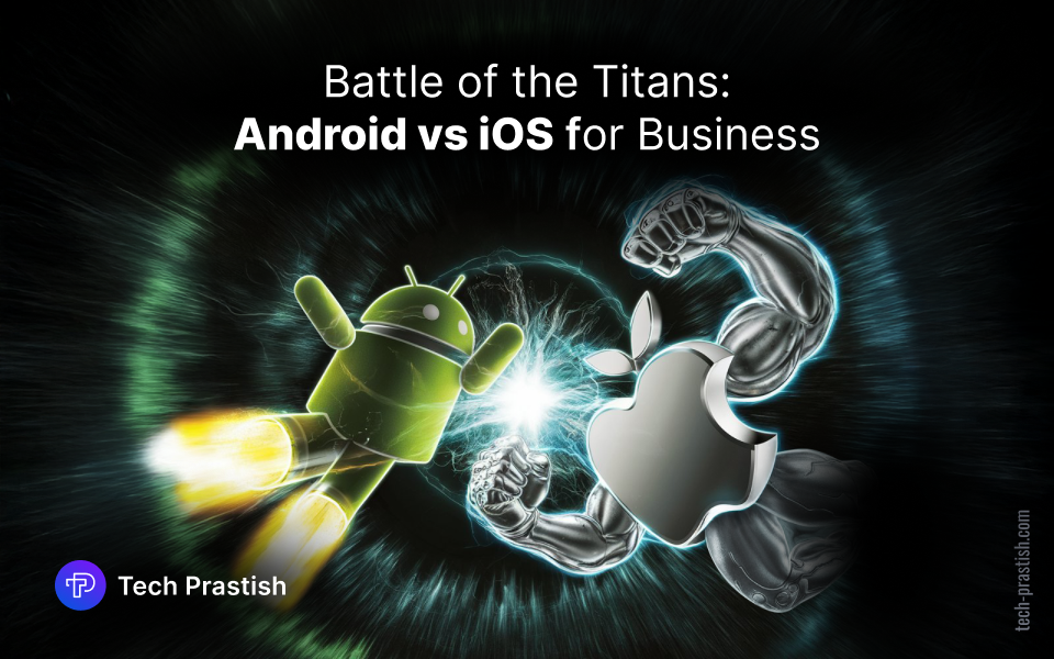 Android vs iOS: Key Differences & Which is More Business-Friendly?